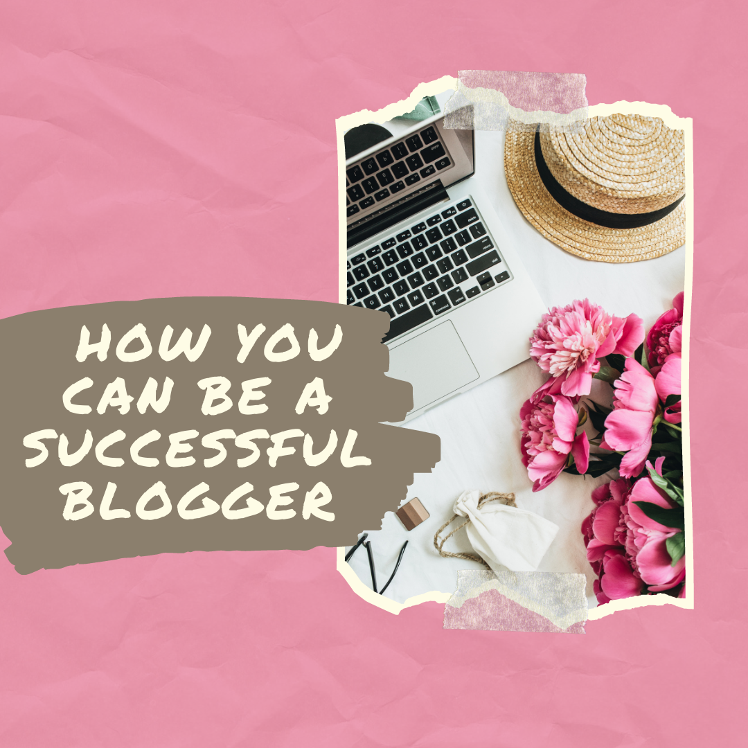 How You Can Be A Successful Blogger